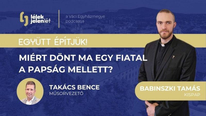 Miért lettem pap? – Beszélgetés Babinszki Tamás kispappal