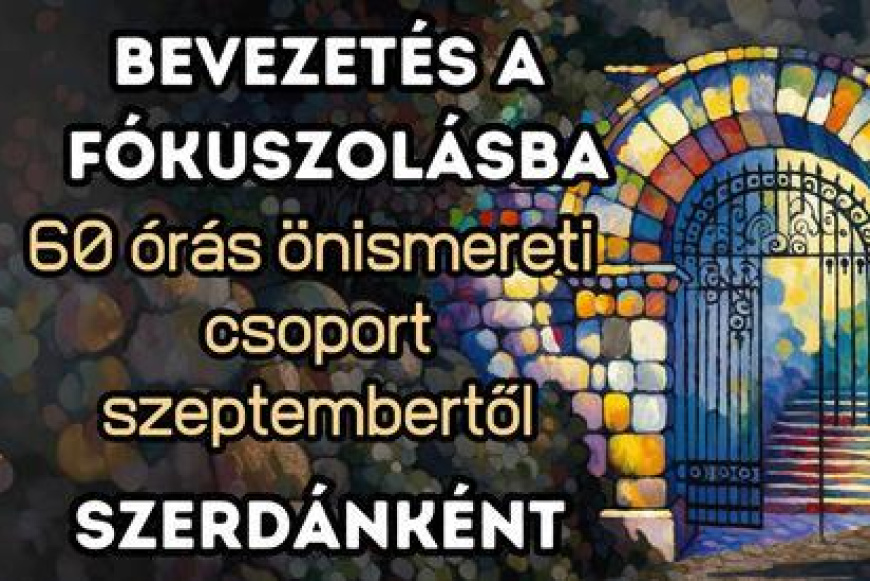 Bevezetés a fókuszolásba – 60 órás önismereti csoport szeptembertől