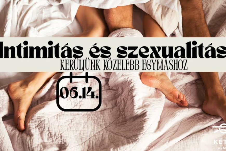 Intimitás és szexualitás- kerüljünk közelebb egymáshoz