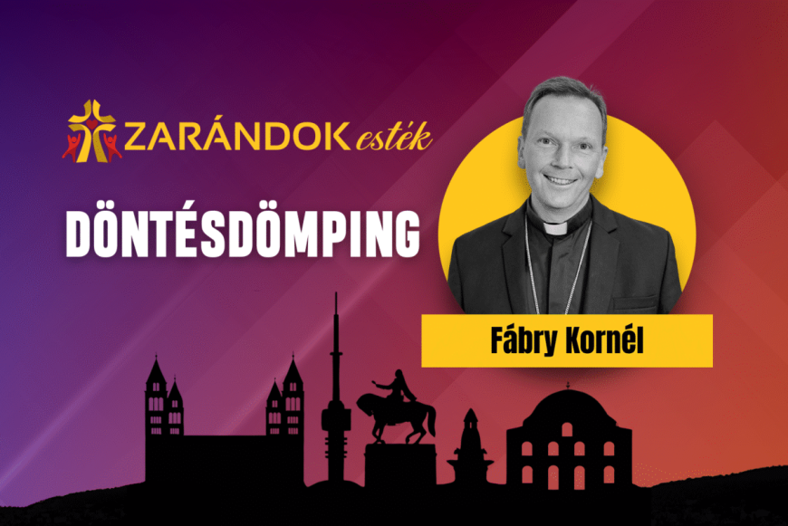Döntésdömping – Zarándok Est Fábry Kornél püspök atyával 