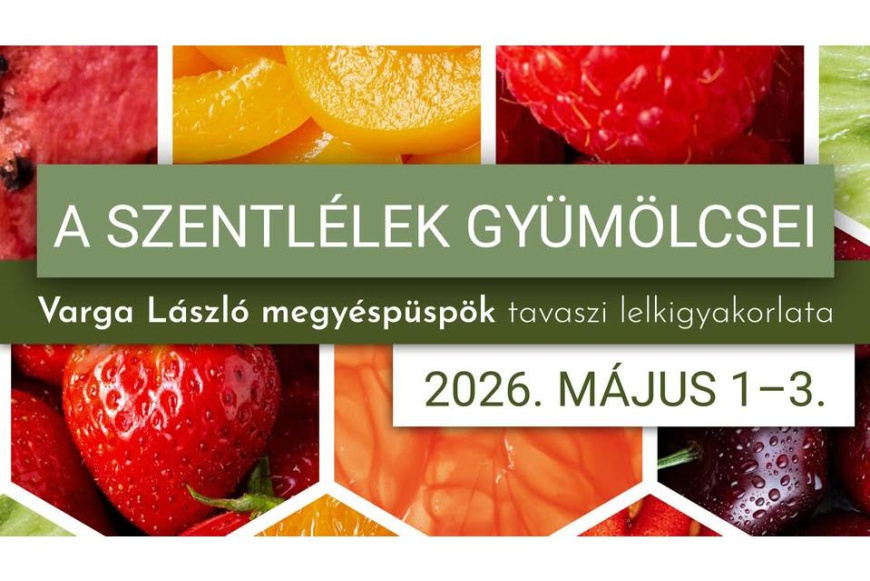 A szentl&eacute;lek gy&uuml;m&ouml;lcsei- Varga L&aacute;szl&oacute; megy&eacute;sp&uuml;sp&ouml;k tavaszi lelkigyakorlata
