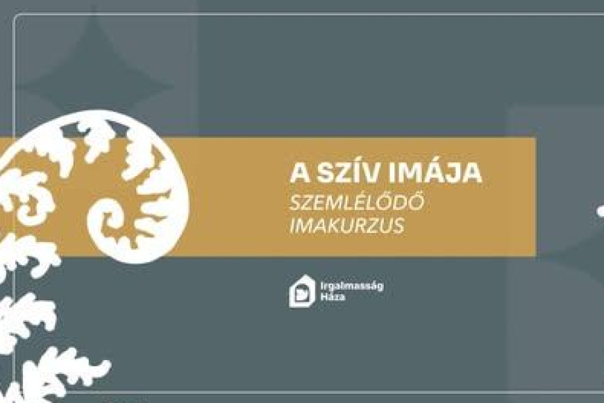 A sz&iacute;v im&aacute;ja - 10 alkalmas szeml&eacute;lődő imakurzus