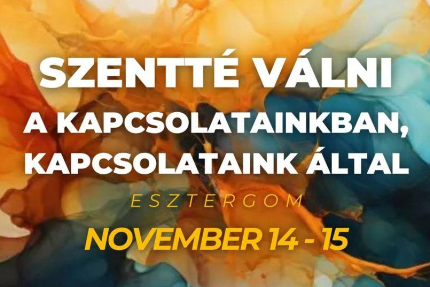 Szentt&eacute; v&aacute;lni a kapcsolatainkban &eacute;s a kapcsolataink &aacute;ltal - Ifj&uacute;s&aacute;gi h&eacute;tv&eacute;ge