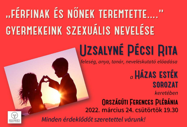 "Férfinak és nőnek teremtette"- Gyermekeink szexuális nevelése - 2022.03.24.
